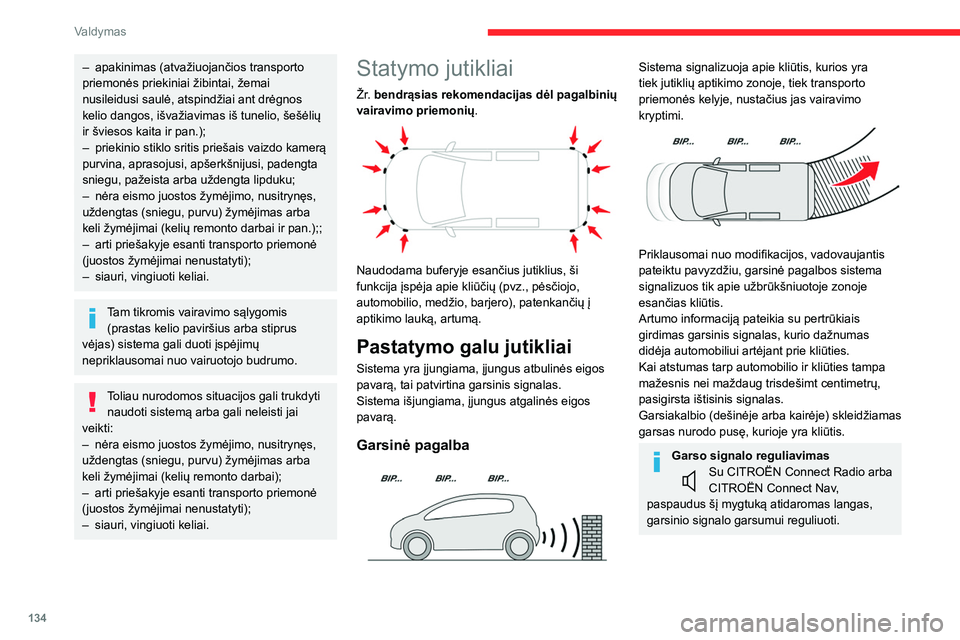 CITROEN BERLINGO VAN 2021 Eksploatavimo vadovas (in Lithuanian) 134
Valdymas
– apakinimas (atvažiuojančios transporto
priemonės priekiniai žibintai, žemai
nusileidusi saulė, atspindžiai ant drėgnos
kelio dangos, išvažiavimas iš tunelio, šešėlių CITROEN BERLINGO VAN 2021 Eksploatavimo vadovas (in Lithuanian) 134
Valdymas
– apakinimas (atvažiuojančios transporto
priemonės priekiniai žibintai, žemai
nusileidusi saulė, atspindžiai ant drėgnos
kelio dangos, išvažiavimas iš tunelio, šešėlių
