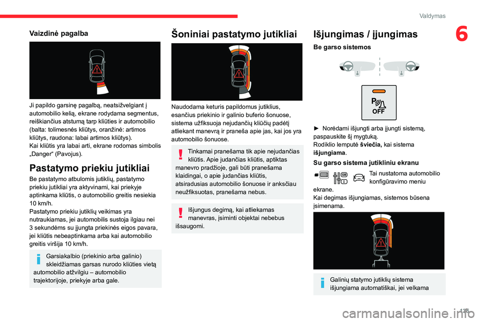 CITROEN BERLINGO VAN 2021 Eksploatavimo vadovas (in Lithuanian) 135
Valdymas
6Vaizdinė pagalba
Ji papildo garsinę pagalbą, neatsižvelgiant į
automobilio kelią, ekrane rodydama segmentus,
reiškiančius atstumą tarp kliūties ir automobilio
(balta: tol CITROEN BERLINGO VAN 2021 Eksploatavimo vadovas (in Lithuanian) 135
Valdymas
6Vaizdinė pagalba
Ji papildo garsinę pagalbą, neatsižvelgiant į
automobilio kelią, ekrane rodydama segmentus,
reiškiančius atstumą tarp kliūties ir automobilio
(balta: tol
