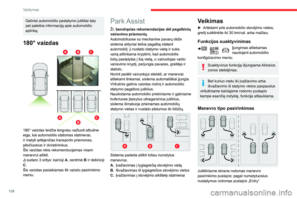 CITROEN BERLINGO VAN 2021 Eksploatavimo vadovas (in Lithuanian) 138
Valdymas
Galiniai automobilio pastatymo jutikliai taip
pat pateikia informaciją apie automobilio
aplinką.
180° vaizdas
180° vaizdas leidžia lengviau važiuoti atbuline
eiga, kai automob CITROEN BERLINGO VAN 2021 Eksploatavimo vadovas (in Lithuanian) 138
Valdymas
Galiniai automobilio pastatymo jutikliai taip
pat pateikia informaciją apie automobilio
aplinką.
180° vaizdas
180° vaizdas leidžia lengviau važiuoti atbuline
eiga, kai automob
