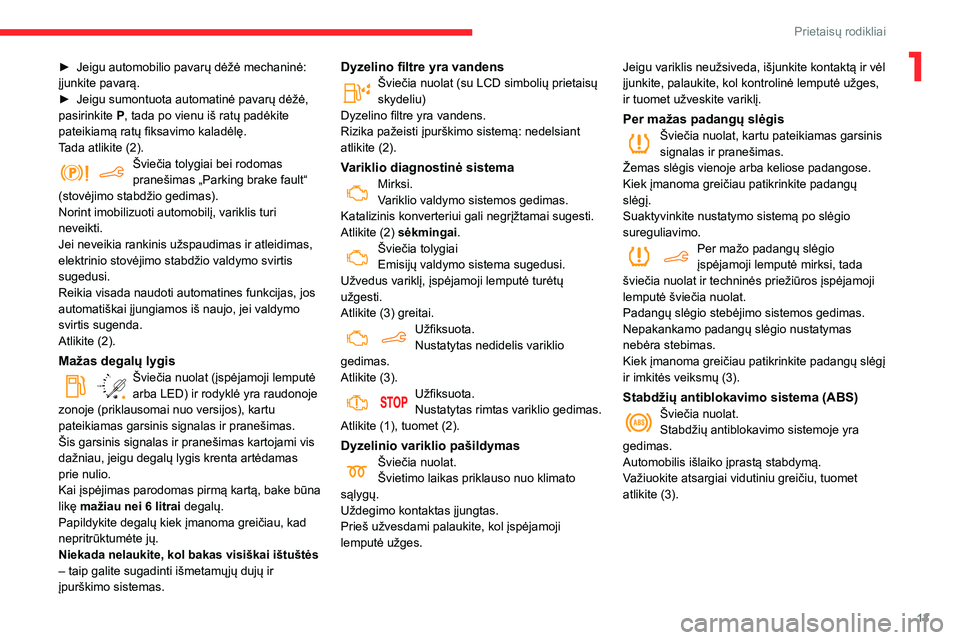 CITROEN BERLINGO VAN 2021  Eksploatavimo vadovas (in Lithuanian) 13
Prietaisų rodikliai
1► Jeigu automobilio pavarų dėžė mechaninė: 
įjunkite pavarą.
►
 
Jeigu sumontuota automatinė pavarų dėžė, 
pasirinkite

 
P
 , tada po vienu iš ratų padėkit