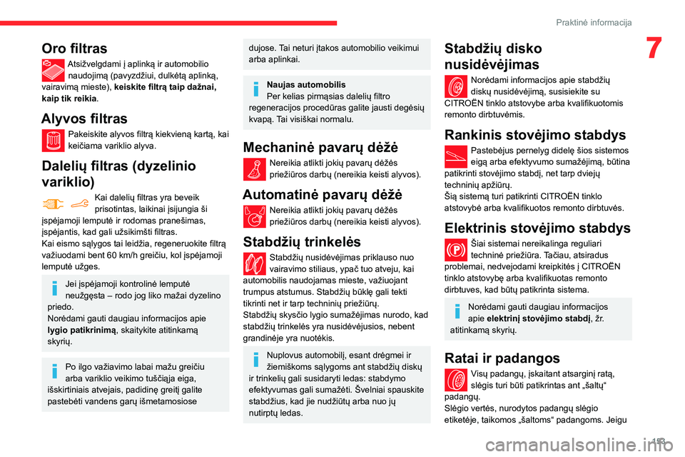 CITROEN BERLINGO VAN 2021 Eksploatavimo vadovas (in Lithuanian) 153
Praktinė informacija
7Oro filtras
Atsižvelgdami į aplinką ir automobilio naudojimą (pavyzdžiui, dulkėtą aplinką,
vairavimą mieste), keiskite filtrą taip dažnai,
kaip tik reikia.
Aly CITROEN BERLINGO VAN 2021 Eksploatavimo vadovas (in Lithuanian) 153
Praktinė informacija
7Oro filtras
Atsižvelgdami į aplinką ir automobilio naudojimą (pavyzdžiui, dulkėtą aplinką,
vairavimą mieste), keiskite filtrą taip dažnai,
kaip tik reikia.
Aly