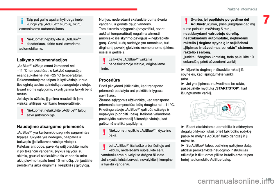 CITROEN BERLINGO VAN 2021 Eksploatavimo vadovas (in Lithuanian) 155
Praktinė informacija
7Taip pat galite apsilankyti degalinėje, kurioje yra „AdBlue®“ siurblių, skirtų
asmeniniams automobiliams.
Niekuomet nepildykite iš „AdBlue®“
dozatoriaus, ski CITROEN BERLINGO VAN 2021 Eksploatavimo vadovas (in Lithuanian) 155
Praktinė informacija
7Taip pat galite apsilankyti degalinėje, kurioje yra „AdBlue®“ siurblių, skirtų
asmeniniams automobiliams.
Niekuomet nepildykite iš „AdBlue®“
dozatoriaus, ski