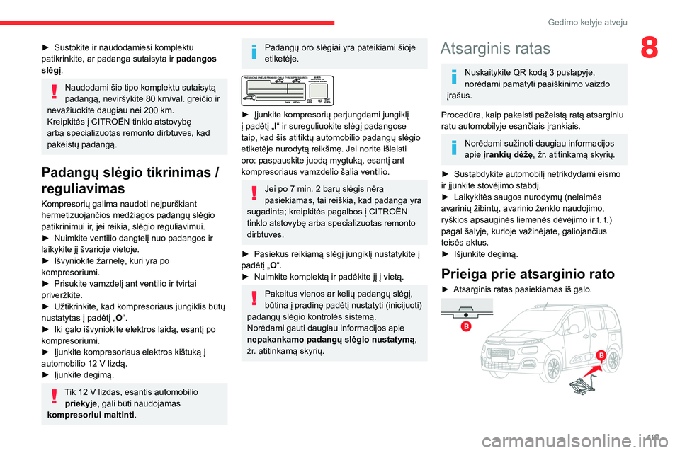 CITROEN BERLINGO VAN 2021 Eksploatavimo vadovas (in Lithuanian) 161
Gedimo kelyje atveju
8► Sustokite ir naudodamiesi komplektu
patikrinkite, ar padanga sutaisyta ir padangos
slėgį
.
Naudodami šio tipo komplektu sutaisytą
padangą, neviršykite 80 km/v CITROEN BERLINGO VAN 2021 Eksploatavimo vadovas (in Lithuanian) 161
Gedimo kelyje atveju
8► Sustokite ir naudodamiesi komplektu
patikrinkite, ar padanga sutaisyta ir padangos
slėgį
.
Naudodami šio tipo komplektu sutaisytą
padangą, neviršykite 80 km/v