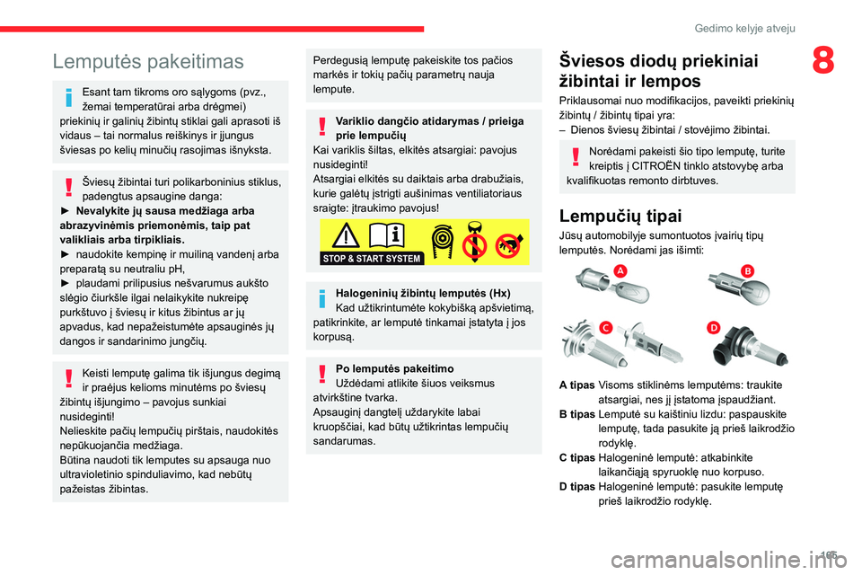CITROEN BERLINGO VAN 2021 Eksploatavimo vadovas (in Lithuanian) 165
Gedimo kelyje atveju
8Lemputės pakeitimas
Esant tam tikroms oro sąlygoms (pvz.,
žemai temperatūrai arba drėgmei)
priekinių ir galinių žibintų stiklai gali aprasoti iš
vidaus – tai n CITROEN BERLINGO VAN 2021 Eksploatavimo vadovas (in Lithuanian) 165
Gedimo kelyje atveju
8Lemputės pakeitimas
Esant tam tikroms oro sąlygoms (pvz.,
žemai temperatūrai arba drėgmei)
priekinių ir galinių žibintų stiklai gali aprasoti iš
vidaus – tai n