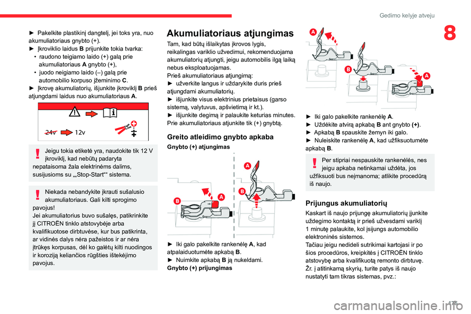 CITROEN BERLINGO VAN 2021 Eksploatavimo vadovas (in Lithuanian) 175
Gedimo kelyje atveju
8► Pakelkite plastikinį dangtelį, jei toks yra, nuo
akumuliatoriaus gnybto (+).
►
Įkroviklio laidus B
prijunkite tokia tvarka:
•
raudono teigiamo laido (+) ga CITROEN BERLINGO VAN 2021 Eksploatavimo vadovas (in Lithuanian) 175
Gedimo kelyje atveju
8► Pakelkite plastikinį dangtelį, jei toks yra, nuo
akumuliatoriaus gnybto (+).
►
Įkroviklio laidus B
prijunkite tokia tvarka:
•
raudono teigiamo laido (+) ga