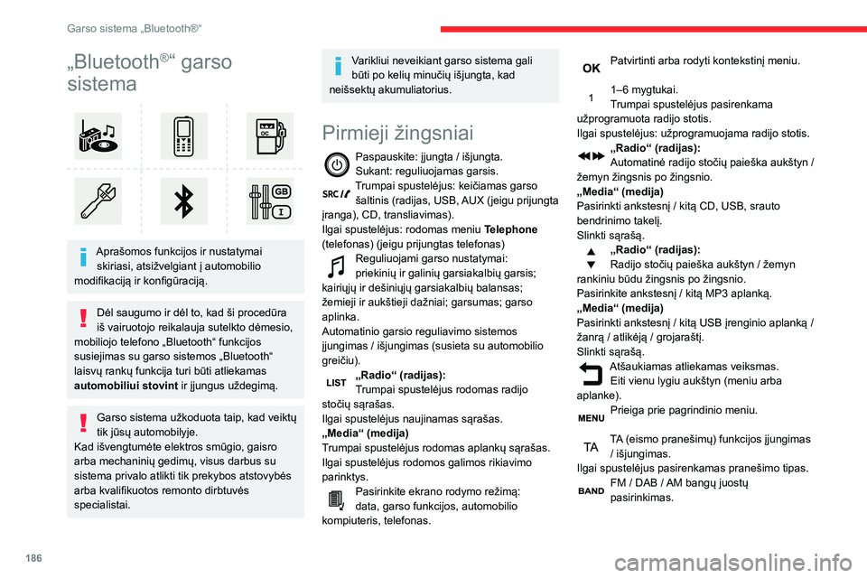 CITROEN BERLINGO VAN 2021  Eksploatavimo vadovas (in Lithuanian) 186
Garso sistema „Bluetooth®“
„Bluetooth®“ garso 
sistema
 
 
Aprašomos funkcijos ir nustatymai 
skiriasi, atsižvelgiant į automobilio 
modifikaciją ir konfigūraciją.
Dėl saugumo ir 
