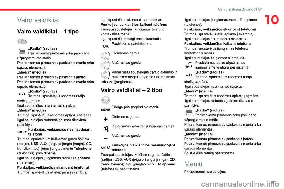 CITROEN BERLINGO VAN 2021 Eksploatavimo vadovas (in Lithuanian) 187
Garso sistema „Bluetooth®“
10Vairo valdikliai
Vairo valdikliai – 1 tipo
„Radio“ (radijas)
Pasirenkama pirmesnė arba paskesnė
užprogramuota stotis.
Pasirenkamas pirmesnis / paskesn CITROEN BERLINGO VAN 2021 Eksploatavimo vadovas (in Lithuanian) 187
Garso sistema „Bluetooth®“
10Vairo valdikliai
Vairo valdikliai – 1 tipo
„Radio“ (radijas)
Pasirenkama pirmesnė arba paskesnė
užprogramuota stotis.
Pasirenkamas pirmesnis / paskesn