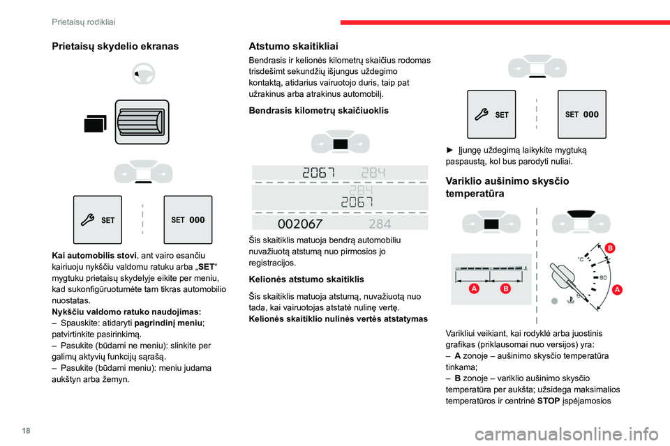 CITROEN BERLINGO VAN 2021  Eksploatavimo vadovas (in Lithuanian) 18
Prietaisų rodikliai
Prietaisų skydelio ekranas 
 
 
 
 
 
 
 
Kai automobilis stovi , ant vairo esančiu 
kairiuoju nykščiu valdomu ratuku arba „ SET“ 
mygtuku prietaisų skydelyje eikite p