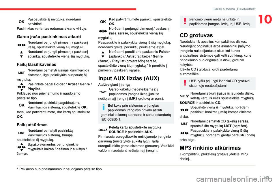 CITROEN BERLINGO VAN 2021 Eksploatavimo vadovas (in Lithuanian) 191
Garso sistema „Bluetooth®“
10Paspauskite šį mygtuką, norėdami
patvirtinti.
Pasirinktas variantas rodomas ekrano viršuje.
Garso įrašo pasirinkimas atkurti
Norėdami perjungti pirmesnį CITROEN BERLINGO VAN 2021 Eksploatavimo vadovas (in Lithuanian) 191
Garso sistema „Bluetooth®“
10Paspauskite šį mygtuką, norėdami
patvirtinti.
Pasirinktas variantas rodomas ekrano viršuje.
Garso įrašo pasirinkimas atkurti
Norėdami perjungti pirmesnį