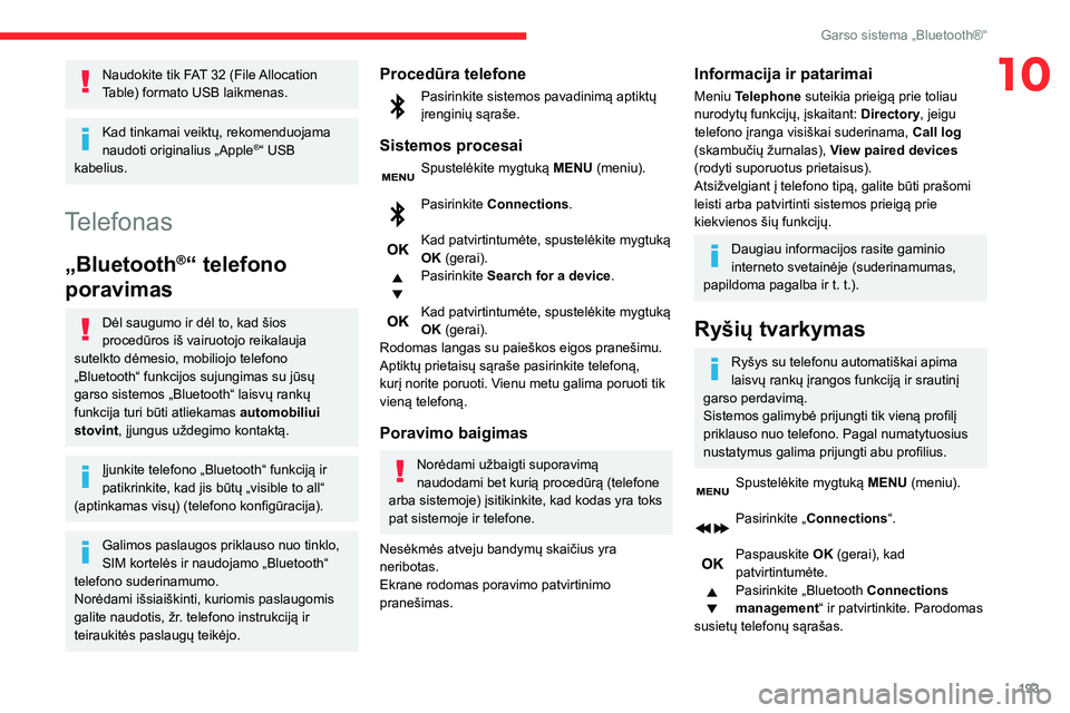 CITROEN BERLINGO VAN 2021 Eksploatavimo vadovas (in Lithuanian) 193
Garso sistema „Bluetooth®“
10Naudokite tik FAT 32 (File Allocation
Table) formato USB laikmenas.
Kad tinkamai veiktų, rekomenduojama
naudoti originalius „Apple®“ USB
kabelius.
Telefo CITROEN BERLINGO VAN 2021 Eksploatavimo vadovas (in Lithuanian) 193
Garso sistema „Bluetooth®“
10Naudokite tik FAT 32 (File Allocation
Table) formato USB laikmenas.
Kad tinkamai veiktų, rekomenduojama
naudoti originalius „Apple®“ USB
kabelius.
Telefo