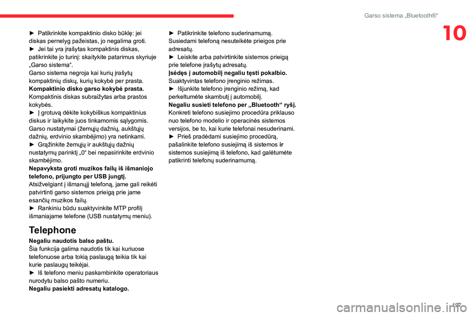 CITROEN BERLINGO VAN 2021 Eksploatavimo vadovas (in Lithuanian) 197
Garso sistema „Bluetooth®“
10► Patikrinkite kompaktinio disko būklę: jei
diskas pernelyg pažeistas, jo negalima groti.
►
Jei tai yra įrašytas kompaktinis diskas,
patikrinkite jo CITROEN BERLINGO VAN 2021 Eksploatavimo vadovas (in Lithuanian) 197
Garso sistema „Bluetooth®“
10► Patikrinkite kompaktinio disko būklę: jei
diskas pernelyg pažeistas, jo negalima groti.
►
Jei tai yra įrašytas kompaktinis diskas,
patikrinkite jo