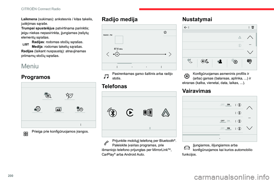 CITROEN BERLINGO VAN 2021 Eksploatavimo vadovas (in Lithuanian) 200
CITROËN Connect Radio
Laikmena (sukimas): ankstesnis / kitas takelis,
judėjimas sąraše.
T
rumpai spustelėjus patvirtinama parinktis;
jeigu niekas nepasirinkta, įjungiamas įrašytų
eleme CITROEN BERLINGO VAN 2021 Eksploatavimo vadovas (in Lithuanian) 200
CITROËN Connect Radio
Laikmena (sukimas): ankstesnis / kitas takelis,
judėjimas sąraše.
T
rumpai spustelėjus patvirtinama parinktis;
jeigu niekas nepasirinkta, įjungiamas įrašytų
eleme