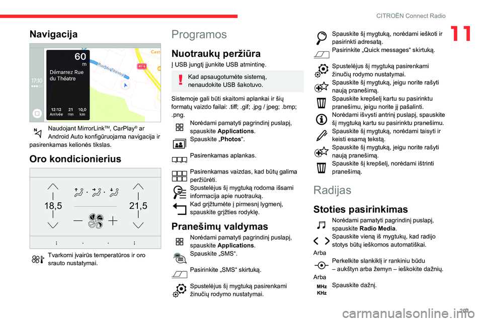 CITROEN BERLINGO VAN 2021 Eksploatavimo vadovas (in Lithuanian) 201
CITROËN Connect Radio
11Navigacija
Naudojant MirrorLinkTM, CarPlay® ar
Android Auto konfigūruojama navigacija ir
pasirenkamas kelionės tikslas.
Oro kondicionierius
21,518,5
Tvarkomi į CITROEN BERLINGO VAN 2021 Eksploatavimo vadovas (in Lithuanian) 201
CITROËN Connect Radio
11Navigacija
Naudojant MirrorLinkTM, CarPlay® ar
Android Auto konfigūruojama navigacija ir
pasirenkamas kelionės tikslas.
Oro kondicionierius
21,518,5
Tvarkomi į