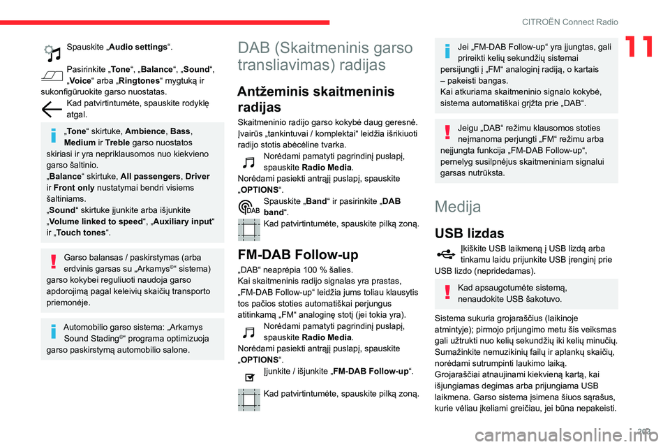CITROEN BERLINGO VAN 2021 Eksploatavimo vadovas (in Lithuanian) 203
CITROËN Connect Radio
11Spauskite „Audio settings“.
Pasirinkite „Tone“, „Balance“, „Sound “,
„Voice“ arba „Ringtones“ mygtuką ir
sukonfigūruokite garso nuostatas.
Kad CITROEN BERLINGO VAN 2021 Eksploatavimo vadovas (in Lithuanian) 203
CITROËN Connect Radio
11Spauskite „Audio settings“.
Pasirinkite „Tone“, „Balance“, „Sound “,
„Voice“ arba „Ringtones“ mygtuką ir
sukonfigūruokite garso nuostatas.
Kad