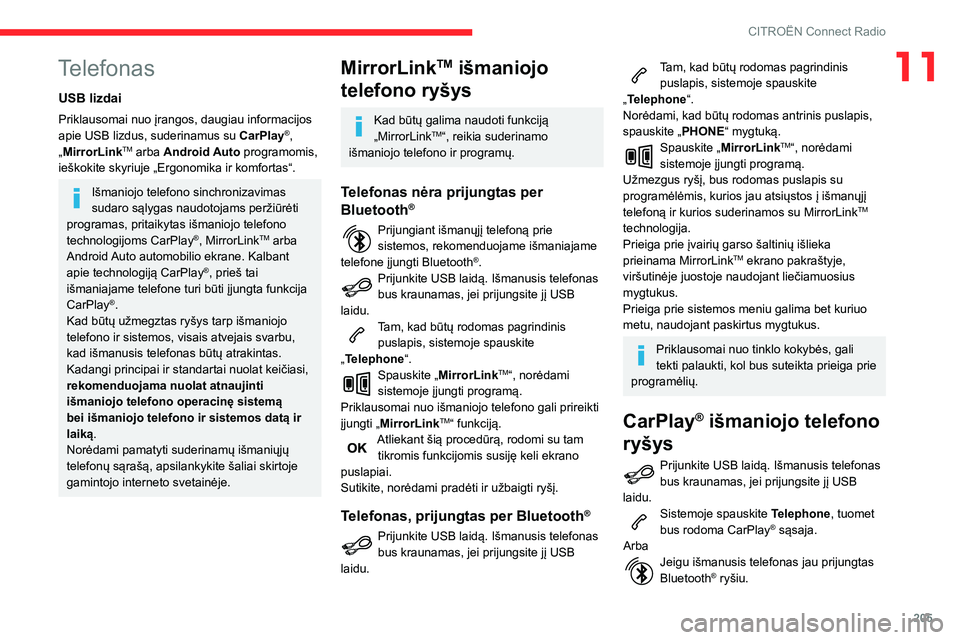 CITROEN BERLINGO VAN 2021 Eksploatavimo vadovas (in Lithuanian) 205
CITROËN Connect Radio
11Telefonas
USB lizdai
Priklausomai nuo įrangos, daugiau informacijos
apie USB lizdus, suderinamus su CarPlay®,
„MirrorLinkTM arba Android Auto programomis,
ieškokit CITROEN BERLINGO VAN 2021 Eksploatavimo vadovas (in Lithuanian) 205
CITROËN Connect Radio
11Telefonas
USB lizdai
Priklausomai nuo įrangos, daugiau informacijos
apie USB lizdus, suderinamus su CarPlay®,
„MirrorLinkTM arba Android Auto programomis,
ieškokit
