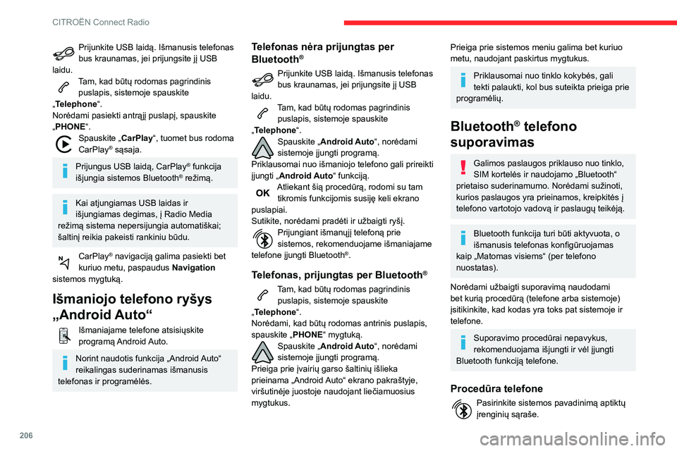 CITROEN BERLINGO VAN 2021  Eksploatavimo vadovas (in Lithuanian) 206
CITROËN Connect Radio
Prijunkite USB laidą. Išmanusis telefonas 
bus kraunamas, jei prijungsite jį USB 
laidu.
Tam, kad būtų rodomas pagrindinis  puslapis, sistemoje spauskite 
„Telephone�