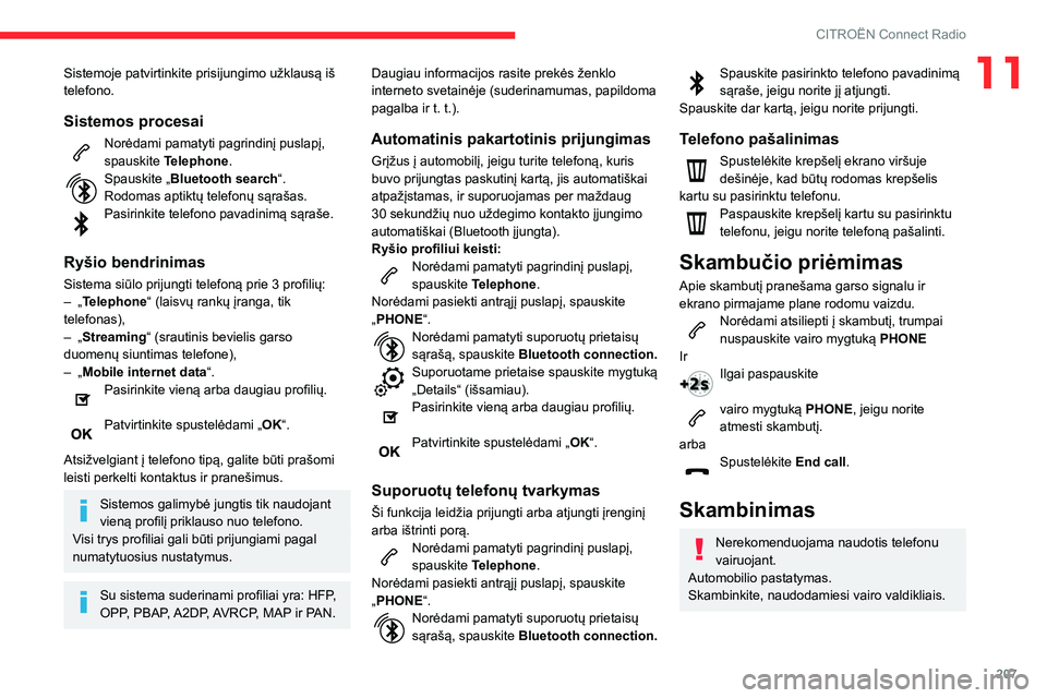 CITROEN BERLINGO VAN 2021 Eksploatavimo vadovas (in Lithuanian) 207
CITROËN Connect Radio
11Sistemoje patvirtinkite prisijungimo užklausą iš
telefono.
Sistemos procesai
Norėdami pamatyti pagrindinį puslapį,
spauskite Telephone.
Spauskite „Bluetooth sear CITROEN BERLINGO VAN 2021 Eksploatavimo vadovas (in Lithuanian) 207
CITROËN Connect Radio
11Sistemoje patvirtinkite prisijungimo užklausą iš
telefono.
Sistemos procesai
Norėdami pamatyti pagrindinį puslapį,
spauskite Telephone.
Spauskite „Bluetooth sear