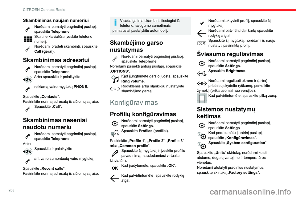 CITROEN BERLINGO VAN 2021 Eksploatavimo vadovas (in Lithuanian) 208
CITROËN Connect Radio
Skambinimas naujam numeriui
Norėdami pamatyti pagrindinį puslapį,
spauskite Telephone.
Skaitine klaviatūra įveskite telefono
numerį.
Norėdami pradėti skambinti, s CITROEN BERLINGO VAN 2021 Eksploatavimo vadovas (in Lithuanian) 208
CITROËN Connect Radio
Skambinimas naujam numeriui
Norėdami pamatyti pagrindinį puslapį,
spauskite Telephone.
Skaitine klaviatūra įveskite telefono
numerį.
Norėdami pradėti skambinti, s