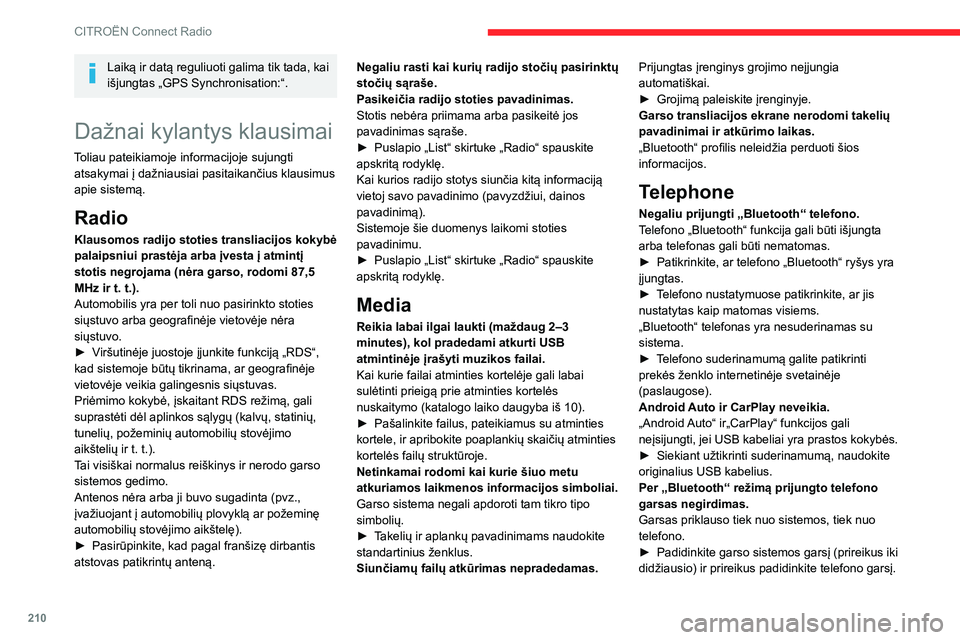CITROEN BERLINGO VAN 2021 Eksploatavimo vadovas (in Lithuanian) 210
CITROËN Connect Radio
Laiką ir datą reguliuoti galima tik tada, kai
išjungtas „GPS Synchronisation:“.
Dažnai kylantys klausimai
Toliau pateikiamoje informacijoje sujungti atsakymai į da CITROEN BERLINGO VAN 2021 Eksploatavimo vadovas (in Lithuanian) 210
CITROËN Connect Radio
Laiką ir datą reguliuoti galima tik tada, kai
išjungtas „GPS Synchronisation:“.
Dažnai kylantys klausimai
Toliau pateikiamoje informacijoje sujungti atsakymai į da