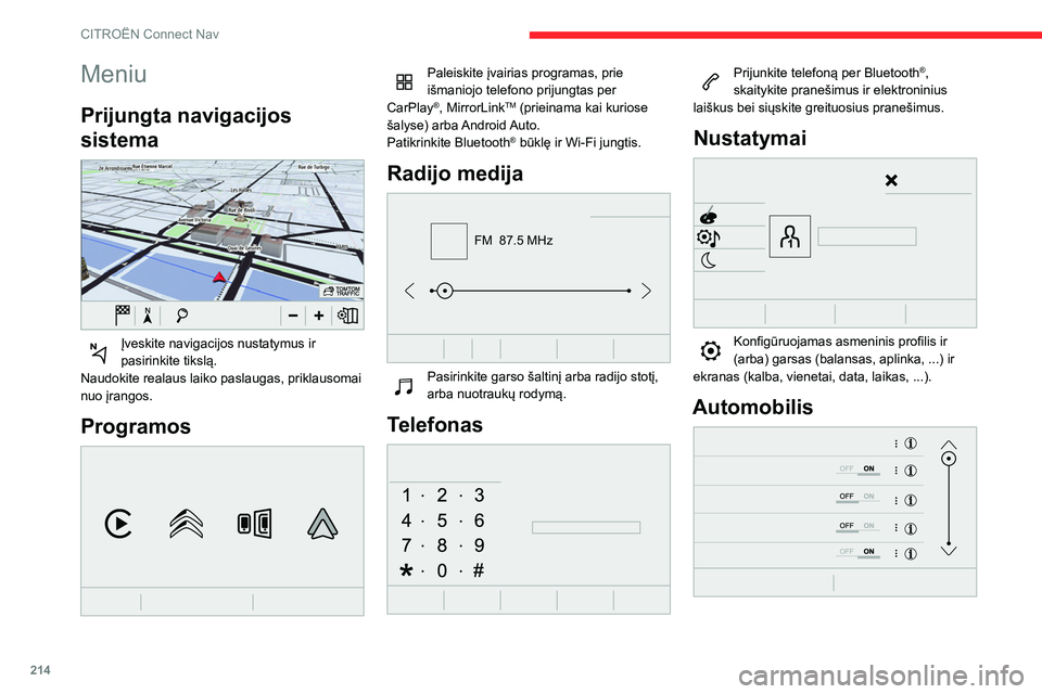 CITROEN BERLINGO VAN 2021 Eksploatavimo vadovas (in Lithuanian) 214
CITROËN Connect Nav
Meniu
Prijungta navigacijos
sistema
Įveskite navigacijos nustatymus ir
pasirinkite tikslą.
Naudokite realaus laiko paslaugas, priklausomai
nuo įrangos.
Programos
CITROEN BERLINGO VAN 2021 Eksploatavimo vadovas (in Lithuanian) 214
CITROËN Connect Nav
Meniu
Prijungta navigacijos
sistema
Įveskite navigacijos nustatymus ir
pasirinkite tikslą.
Naudokite realaus laiko paslaugas, priklausomai
nuo įrangos.
Programos