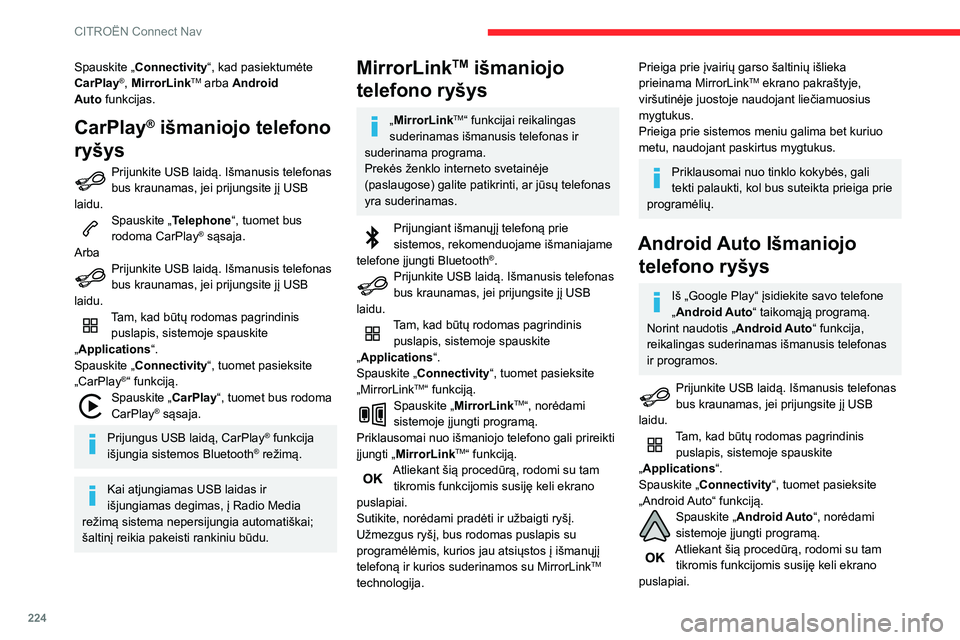 CITROEN BERLINGO VAN 2021 Eksploatavimo vadovas (in Lithuanian) 224
CITROËN Connect Nav
Spauskite „Connectivity“, kad pasiektumėte
CarPlay®, MirrorLinkTM arba Android
Auto
funkcijas.
CarPlay® išmaniojo telefono
ryšys
Prijunkite USB laidą. Išmanusi CITROEN BERLINGO VAN 2021 Eksploatavimo vadovas (in Lithuanian) 224
CITROËN Connect Nav
Spauskite „Connectivity“, kad pasiektumėte
CarPlay®, MirrorLinkTM arba Android
Auto
funkcijas.
CarPlay® išmaniojo telefono
ryšys
Prijunkite USB laidą. Išmanusi