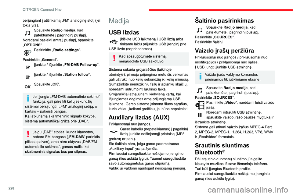 CITROEN BERLINGO VAN 2021 Eksploatavimo vadovas (in Lithuanian) 228
CITROËN Connect Nav
perjungiant į atitinkamą „FM“ analoginę stotį (jei
tokia yra).
Spauskite Radijo medija, kad
patektumėte į pagrindinį puslapį.
Norėdami pasiekti antrąjį puslap CITROEN BERLINGO VAN 2021 Eksploatavimo vadovas (in Lithuanian) 228
CITROËN Connect Nav
perjungiant į atitinkamą „FM“ analoginę stotį (jei
tokia yra).
Spauskite Radijo medija, kad
patektumėte į pagrindinį puslapį.
Norėdami pasiekti antrąjį puslap