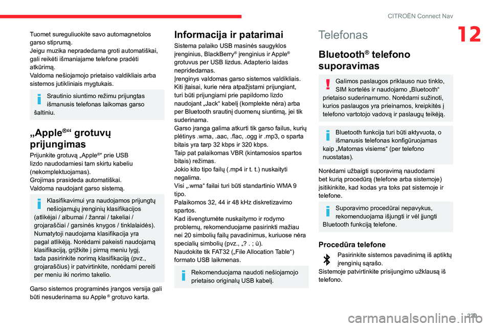 CITROEN BERLINGO VAN 2021 Eksploatavimo vadovas (in Lithuanian) 229
CITROËN Connect Nav
12Tuomet sureguliuokite savo automagnetolos
garso stiprumą.
Jeigu muzika nepradedama groti automatiškai,
gali reikėti išmaniajame telefone pradėti
atkūrimą.
Valdoma CITROEN BERLINGO VAN 2021 Eksploatavimo vadovas (in Lithuanian) 229
CITROËN Connect Nav
12Tuomet sureguliuokite savo automagnetolos
garso stiprumą.
Jeigu muzika nepradedama groti automatiškai,
gali reikėti išmaniajame telefone pradėti
atkūrimą.
Valdoma