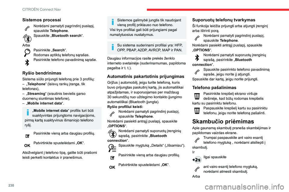 CITROEN BERLINGO VAN 2021 Eksploatavimo vadovas (in Lithuanian) 230
CITROËN Connect Nav
Sistemos procesai
Norėdami pamatyti pagrindinį puslapį,
spauskite Telephone.
Spauskite „Bluetooth search“.
Arba
Pasirinkite „ Search“.
Rodomas aptiktų telefonų CITROEN BERLINGO VAN 2021 Eksploatavimo vadovas (in Lithuanian) 230
CITROËN Connect Nav
Sistemos procesai
Norėdami pamatyti pagrindinį puslapį,
spauskite Telephone.
Spauskite „Bluetooth search“.
Arba
Pasirinkite „ Search“.
Rodomas aptiktų telefonų