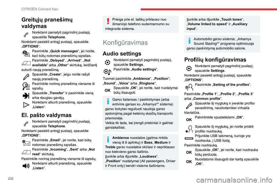CITROEN BERLINGO VAN 2021 Eksploatavimo vadovas (in Lithuanian) 232
CITROËN Connect Nav
Greitųjų pranešimų
valdymas
Norėdami pamatyti pagrindinį puslapį,
spauskite Telephone.
Norėdami pasiekti antrąjį puslapį, spauskite
„OPTIONS “.
Pasirinkite CITROEN BERLINGO VAN 2021 Eksploatavimo vadovas (in Lithuanian) 232
CITROËN Connect Nav
Greitųjų pranešimų
valdymas
Norėdami pamatyti pagrindinį puslapį,
spauskite Telephone.
Norėdami pasiekti antrąjį puslapį, spauskite
„OPTIONS “.
Pasirinkite