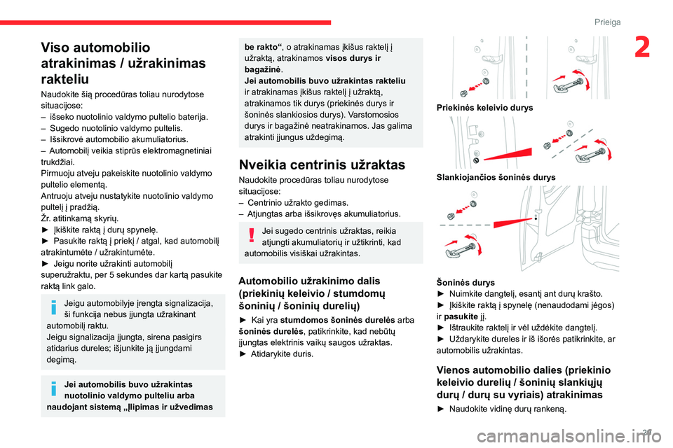 CITROEN BERLINGO VAN 2021  Eksploatavimo vadovas (in Lithuanian) 29
Prieiga
2Viso automobilio 
atrakinimas / užrakinimas 
rakteliu
Naudokite šią procedūras toliau nurodytose 
situacijose:
– 
išseko nuotolinio valdymo pultelio baterija.
–

 
Sugedo nuotolin