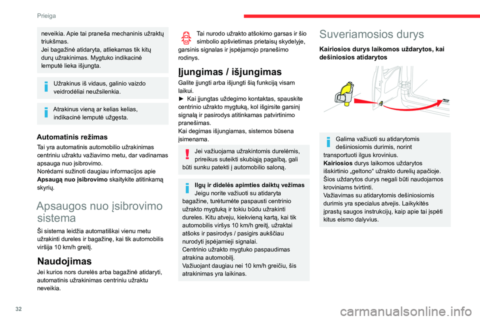 CITROEN BERLINGO VAN 2021  Eksploatavimo vadovas (in Lithuanian) 32
Prieiga
neveikia. Apie tai praneša mechaninis užraktų 
triukšmas.
Jei bagažinė atidaryta, atliekamas tik kitų 
durų užrakinimas. Mygtuko indikacinė 
lemputė lieka išjungta.
Užrakinus i