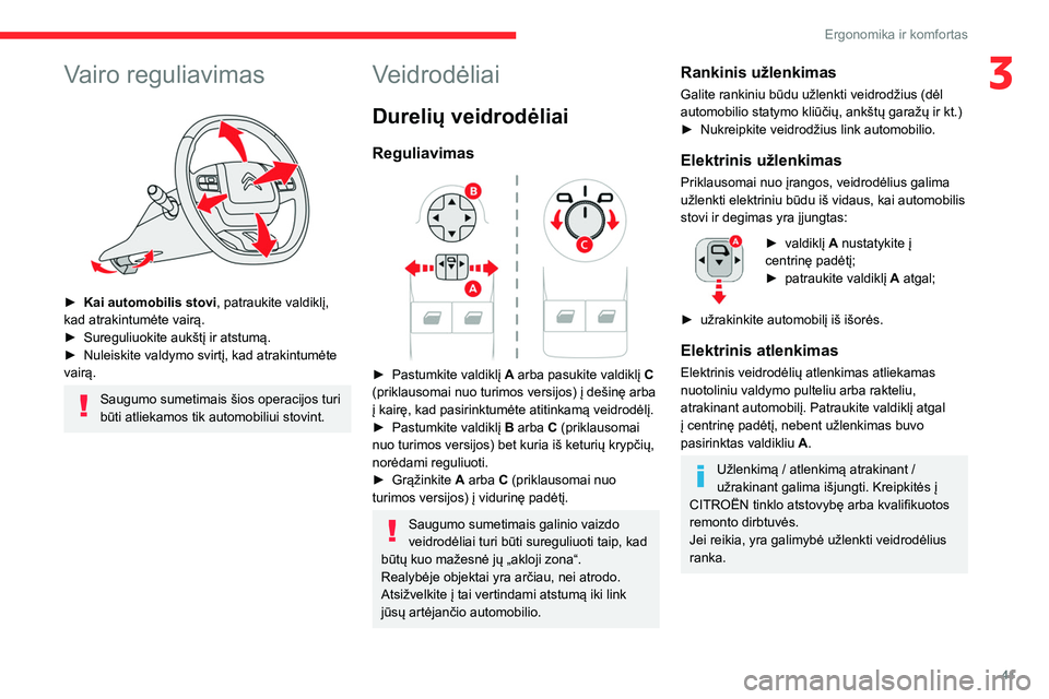 CITROEN BERLINGO VAN 2021  Eksploatavimo vadovas (in Lithuanian) 41
Ergonomika ir komfortas
3Vairo reguliavimas 
 
► Kai automobilis stovi, patraukite valdiklį, 
kad atrakintumėte vairą.
►
 
Sureguliuokite aukštį ir atstumą.
►

 
Nuleiskite valdymo svir