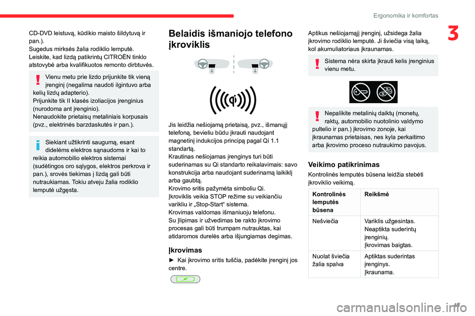 CITROEN BERLINGO VAN 2021  Eksploatavimo vadovas (in Lithuanian) 49
Ergonomika ir komfortas
3CD-DVD leistuvą, kūdikio maisto šildytuvą ir 
pan.).
Sugedus mirksės žalia  rodiklio lemputė.
Leiskite, kad lizdą patikrintų CITROËN tinklo 
atstovybė arba kvali