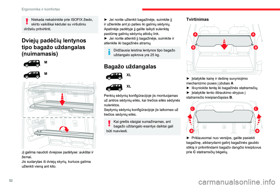 CITROEN BERLINGO VAN 2021  Eksploatavimo vadovas (in Lithuanian) 52
Ergonomika ir komfortas
Niekada nekabinkite prie ISOFIX žiedo, 
skirto vaikiškai kėdutei su viršutiniu 
dirželiu pritvirtinti.
Dviejų padėčių lentynos 
tipo bagažo uždangalas 
(nuimamasi