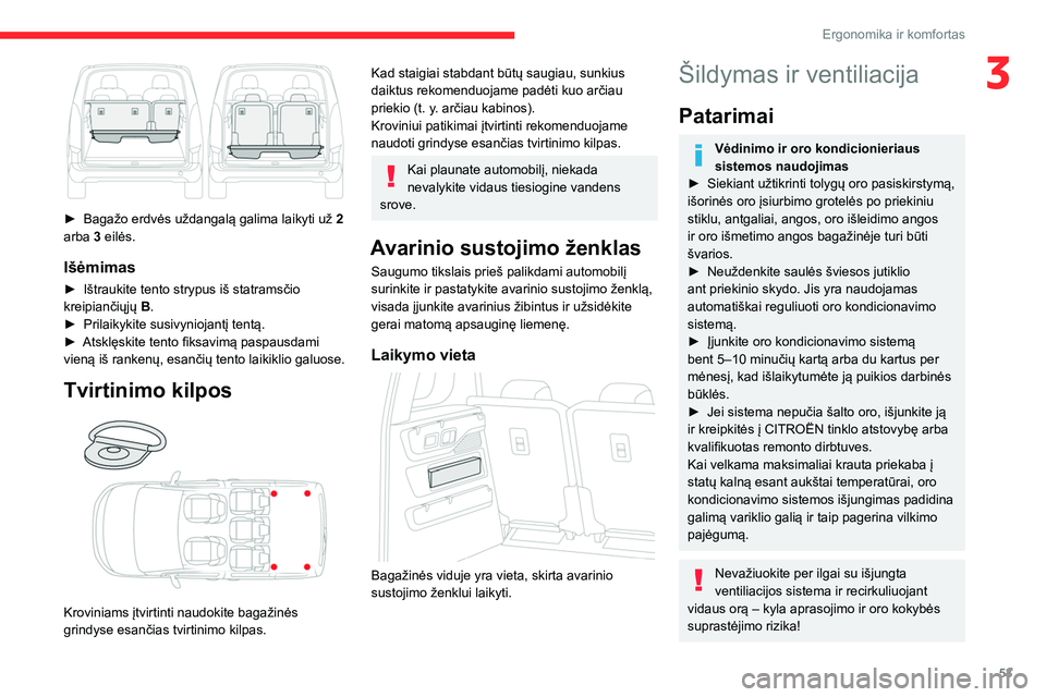 CITROEN BERLINGO VAN 2021  Eksploatavimo vadovas (in Lithuanian) 53
Ergonomika ir komfortas
3
 
► Bagažo erdvės uždangalą galima laikyti už 2  
arba 3 eilės.
Išėmimas
► Ištraukite tento strypus iš statramsčio 
kreipiančiųjų  B
.
►
 
Prilaikykite
