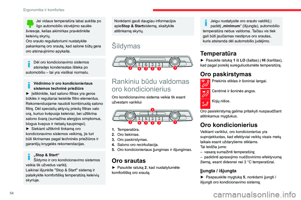 CITROEN BERLINGO VAN 2021  Eksploatavimo vadovas (in Lithuanian) 54
Ergonomika ir komfortas
Jei vidaus temperatūra labai aukšta po 
ilgo automobilio stovėjimo saulės 
šviesoje, kelias akimirkas pravėdinkite 
keleivių skyrių.
Oro srauto reguliatoriumi nustat
