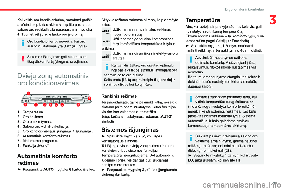 CITROEN BERLINGO VAN 2021  Eksploatavimo vadovas (in Lithuanian) 55
Ergonomika ir komfortas
3Kai veikia oro kondicionierius, norėdami greičiau 
atvėsinti orą, kelias akimirkas galite pasinaudoti 
salono oro recirkuliacija paspausdami mygtuką 
4. Tuomet vėl į