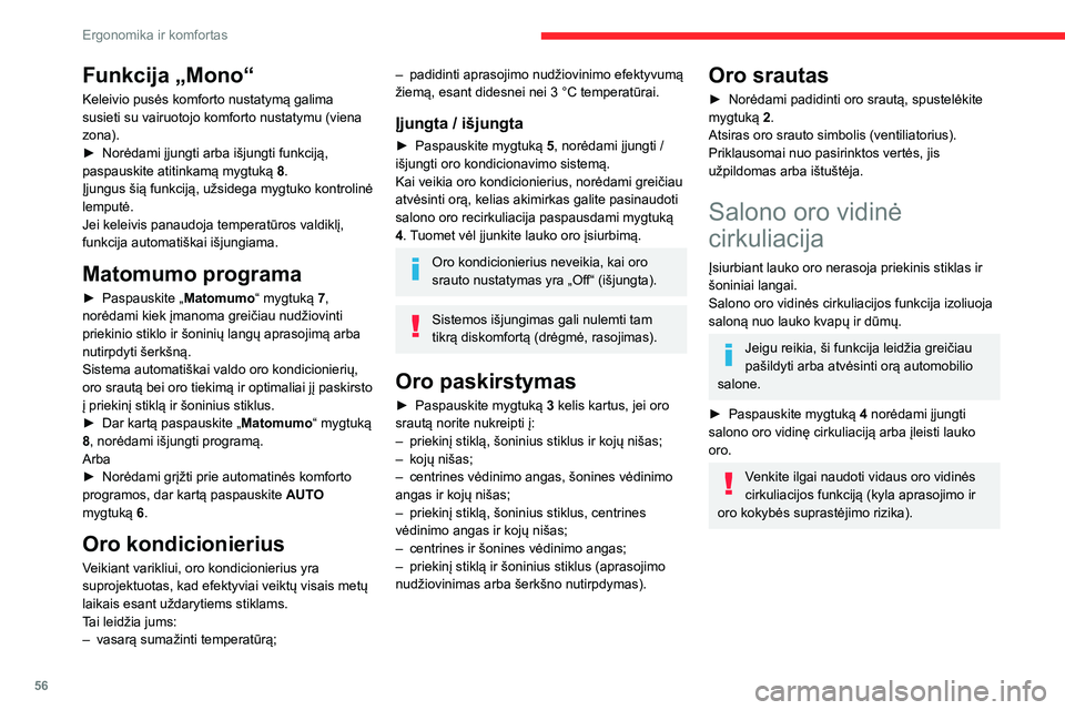 CITROEN BERLINGO VAN 2021  Eksploatavimo vadovas (in Lithuanian) 56
Ergonomika ir komfortas
Funkcija „Mono“
Keleivio pusės komforto nustatymą galima 
susieti su vairuotojo komforto nustatymu (viena 
zona).
► 
Norėdami įjungti arba išjungti funkciją, 
pa