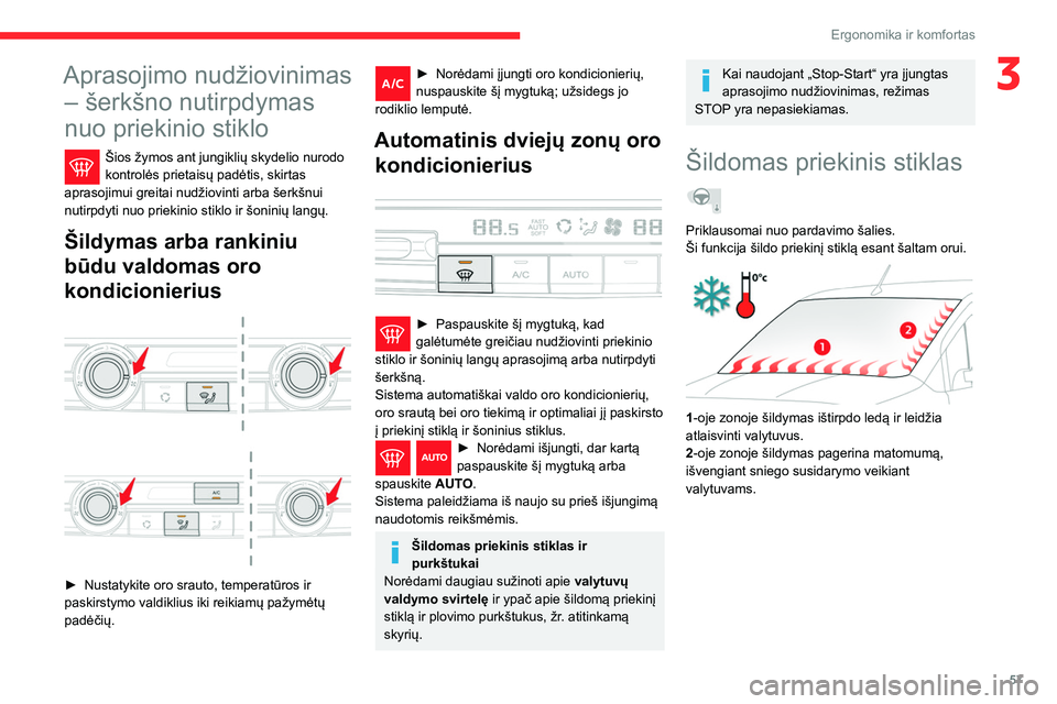 CITROEN BERLINGO VAN 2021  Eksploatavimo vadovas (in Lithuanian) 57
Ergonomika ir komfortas
3Aprasojimo nudžiovinimas – šerkšno nutirpdymas 
nuo priekinio stiklo
Šios žymos ant jungiklių skydelio nurodo 
kontrolės prietaisų padėtis, skirtas 
aprasojimui 