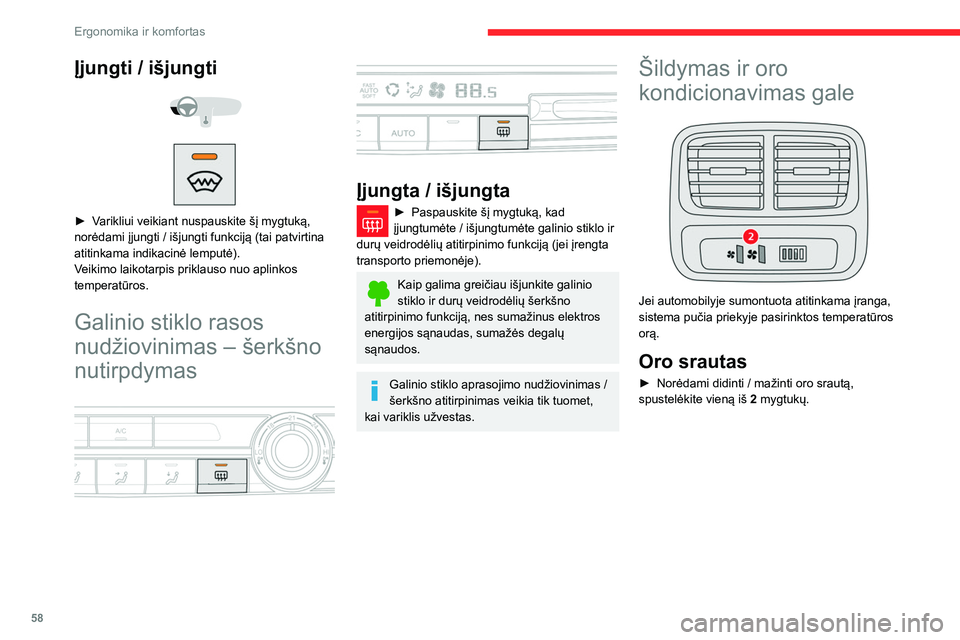 CITROEN BERLINGO VAN 2021  Eksploatavimo vadovas (in Lithuanian) 58
Ergonomika ir komfortas
Įjungti / išjungti 
 
 
 
► Varikliui veikiant nuspauskite šį mygtuką, 
norėdami įjungti / išjungti funkciją (tai patvirtina 
atitinkama indikacinė lemputė).
Ve