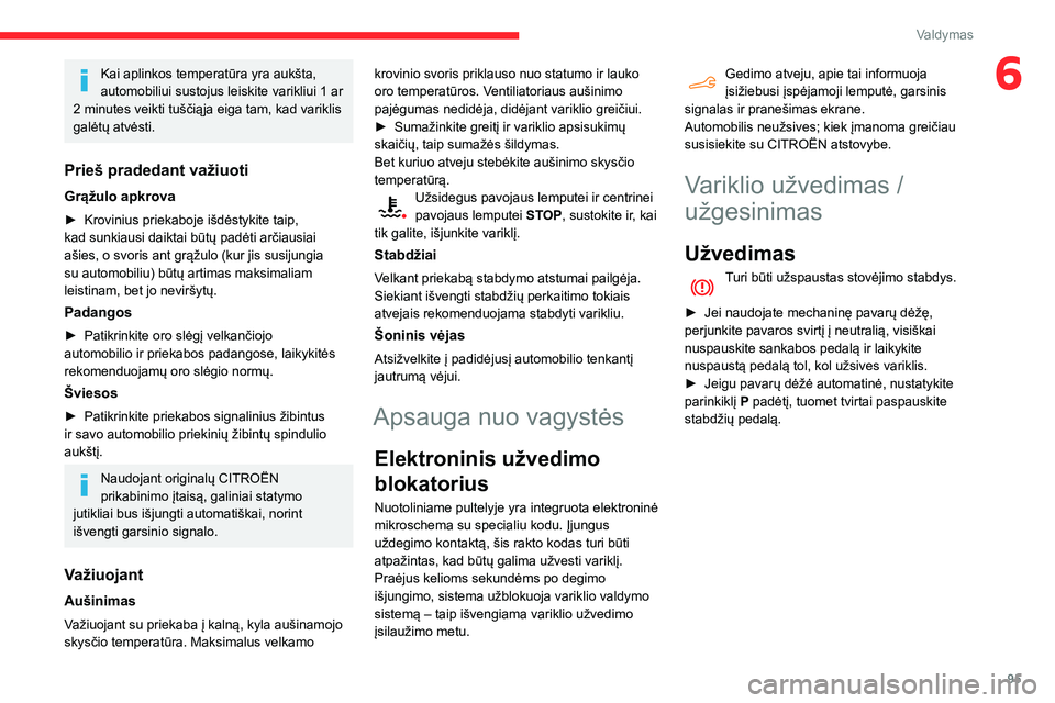CITROEN BERLINGO VAN 2021 Eksploatavimo vadovas (in Lithuanian) 95
Valdymas
6Kai aplinkos temperatūra yra aukšta,
automobiliui sustojus leiskite varikliui 1 ar
2 minutes veikti tuščiąja eiga tam, kad variklis
galėtų atvėsti.
Prieš pradedant važiuoti
G CITROEN BERLINGO VAN 2021 Eksploatavimo vadovas (in Lithuanian) 95
Valdymas
6Kai aplinkos temperatūra yra aukšta,
automobiliui sustojus leiskite varikliui 1 ar
2 minutes veikti tuščiąja eiga tam, kad variklis
galėtų atvėsti.
Prieš pradedant važiuoti
G