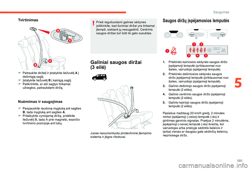 CITROEN BERLINGO VAN 2019  Eksploatavimo vadovas (in Lithuanian) 101
Tvirtinimas
Nuėmimas ir saugojimas
F Paspauskite raudoną mygtuką ant sagties B, tada mygtuką ant sagties A .
F
 
P
 rilaikykite vyniojamą diržą, pridėkite 
liežuvėlį B, tada A prie magn