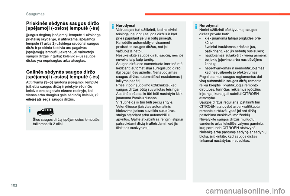 CITROEN BERLINGO VAN 2019  Eksploatavimo vadovas (in Lithuanian) 102
Priekinės sėdynės saugos diržo 
įspėjamoji (-osios) lemputė (- ės)
Įjungus degimą įspėjamoji lemputė 1 užsidega 
prietaisų skydelyje, ir atitinkama įspėjamoji 
lemputė (1 arba 2 