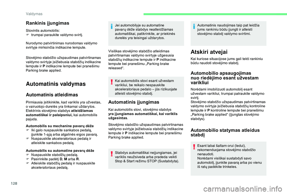 CITROEN BERLINGO VAN 2019  Eksploatavimo vadovas (in Lithuanian) 128
Rankinis įjungimas
Stovintis automobilis:
F t rumpai paraukite valdymo svirtį.
Nurodymo patvirtinimas nurodomas valdymo 
svirtyje mirksinčia indikacine lempute.
Stovėjimo stabdžio užspaudima