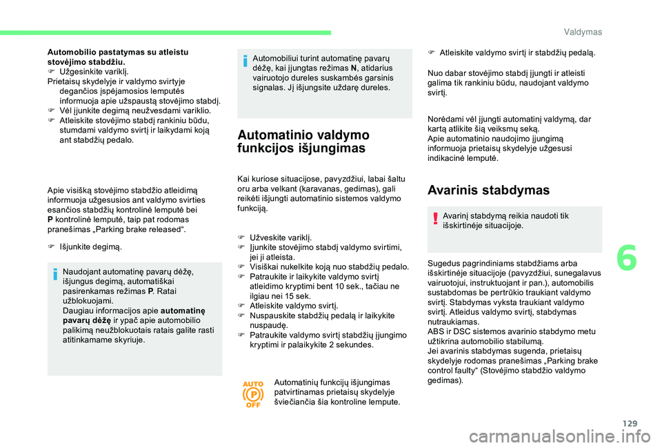 CITROEN BERLINGO VAN 2019 Eksploatavimo vadovas (in Lithuanian) 129
Automobilio pastatymas su atleistu
stovėjimo stabdžiu.
F
U
žgesinkite variklį.
Prietaisų skydelyje ir valdymo svirtyje degančios įspėjamosios lemputės
informuoja apie užspaustą sto CITROEN BERLINGO VAN 2019 Eksploatavimo vadovas (in Lithuanian) 129
Automobilio pastatymas su atleistu
stovėjimo stabdžiu.
F
U
žgesinkite variklį.
Prietaisų skydelyje ir valdymo svirtyje degančios įspėjamosios lemputės
informuoja apie užspaustą sto