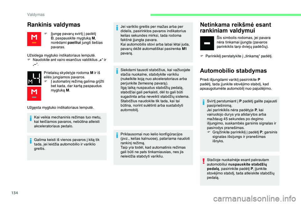 CITROEN BERLINGO VAN 2019 Eksploatavimo vadovas (in Lithuanian) 134
Rankinis valdymas
F Įjungę pavarų svirtį į padėtį D, paspauskite mygtuką M,
norėdami paeiliui jungti šešias
pavaras.
Užsidega mygtuko indikatoriaus lemputė.
F
N
audokite ant va CITROEN BERLINGO VAN 2019 Eksploatavimo vadovas (in Lithuanian) 134
Rankinis valdymas
F Įjungę pavarų svirtį į padėtį D, paspauskite mygtuką M,
norėdami paeiliui jungti šešias
pavaras.
Užsidega mygtuko indikatoriaus lemputė.
F
N
audokite ant va