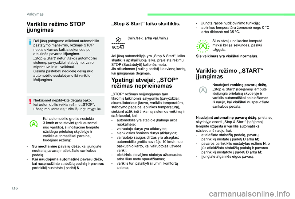 CITROEN BERLINGO VAN 2019 Eksploatavimo vadovas (in Lithuanian) 136
Variklio režimo STOP
įjungimas
Dėl jūsų patogumo atliekant automobilio
pastatymo manevrus, režimas STOP
nepasiekiamas kelias sekundes po
atbulinės pavaros išjungimo.
„Stop & Start“ CITROEN BERLINGO VAN 2019 Eksploatavimo vadovas (in Lithuanian) 136
Variklio režimo STOP
įjungimas
Dėl jūsų patogumo atliekant automobilio
pastatymo manevrus, režimas STOP
nepasiekiamas kelias sekundes po
atbulinės pavaros išjungimo.
„Stop & Start“