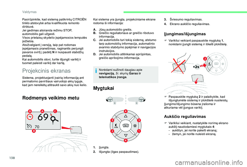 CITROEN BERLINGO VAN 2019 Eksploatavimo vadovas (in Lithuanian) 138
Pasirūpinkite, kad sistemą patikrintų CITROËN
tinklo atstovybė arba kvalifikuota remonto
dirbtuvė.
Jei gedimas atsiranda režimu STOP,
automobilis gali užgesti.
Visos prietaisų skydelio CITROEN BERLINGO VAN 2019 Eksploatavimo vadovas (in Lithuanian) 138
Pasirūpinkite, kad sistemą patikrintų CITROËN
tinklo atstovybė arba kvalifikuota remonto
dirbtuvė.
Jei gedimas atsiranda režimu STOP,
automobilis gali užgesti.
Visos prietaisų skydelio