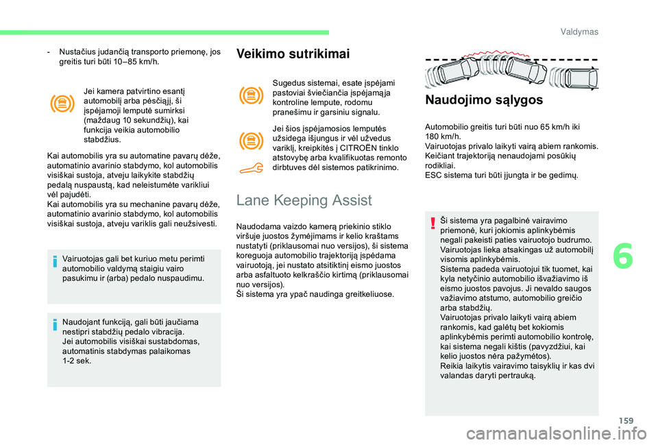 CITROEN BERLINGO VAN 2019 Eksploatavimo vadovas (in Lithuanian) 159
Jei kamera patvirtino esantį
automobilį arba pėsčią jį, ši
įspėjamoji lemputė sumirksi
(maždaug 10 sekundžių), kai
funkcija veikia automobilio
stabdžius.
Kai automobilis yra su CITROEN BERLINGO VAN 2019 Eksploatavimo vadovas (in Lithuanian) 159
Jei kamera patvirtino esantį
automobilį arba pėsčią jį, ši
įspėjamoji lemputė sumirksi
(maždaug 10 sekundžių), kai
funkcija veikia automobilio
stabdžius.
Kai automobilis yra su