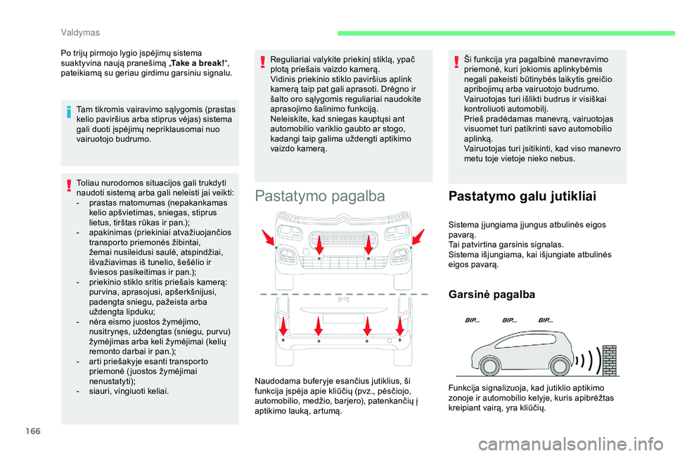 CITROEN BERLINGO VAN 2019 Eksploatavimo vadovas (in Lithuanian) 166
Toliau nurodomos situacijos gali trukdyti
naudoti sistemą arba gali neleisti jai veikti:
-
p
rastas matomumas (nepakankamas
kelio apšvietimas, sniegas, stiprus
lietus, tirštas rūkas ir pan CITROEN BERLINGO VAN 2019 Eksploatavimo vadovas (in Lithuanian) 166
Toliau nurodomos situacijos gali trukdyti
naudoti sistemą arba gali neleisti jai veikti:
-
p
rastas matomumas (nepakankamas
kelio apšvietimas, sniegas, stiprus
lietus, tirštas rūkas ir pan